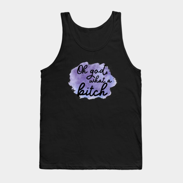 Oh god, what a bitch Tank Top by TheatreThoughts